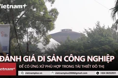 Tái thiết di sản công nghiệp: Cần tiêu chí cụ thể để bảo tồn, ứng xử đúng cách