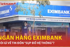 Bản tin 60S: Ngân hàng Eximbank nói gì về tin đồn “sụp đổ hệ thống”? 