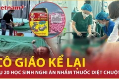 Vụ 20 học sinh nghi ăn nhầm thuốc diệt chuột: Cô giáo nói gì?