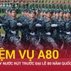 Nhiệm vụ A80: Hơn 30 ngày nước rút trước đại lễ 80 năm Quốc khánh 2/9
