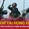 Mãn nhãn với màn tổng hợp luyện khí tài quân sự chuẩn bị cho đại lễ A80