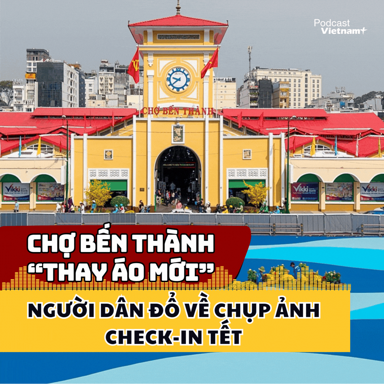 Người dân đổ về chụp ảnh check-in Tết sau khi chợ Bến Thành “thay áo mới”