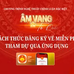Hướng dẫn đăng ký vé miễn phí tham dự chương trình “Âm Vang Tổ Quốc”