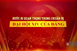 Bước đi quan trọng trong chuẩn bị Đại hội XIV của Đảng