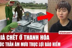 Chi tiết “vở kịch” giả chết suốt 5 năm để trục lợi bảo hiểm ở Thanh Hóa