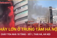Cháy lớn tòa nhà 18 tầng trên phố Thái Hà ở Hà Nội, ngọn lửa ngùn ngụt bốc cao