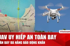 UAV liên tiếp đe dọa an toàn bay, sân bay Đà Nẵng nhiều lần tê liệt 