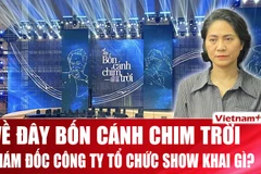 Lời khai của giám đốc công ty tổ chức show 'Về đây bốn cánh chim trời'