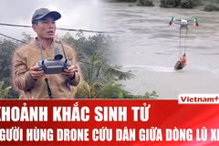 Người hùng dùng drone cứu dân giữa dòng nước xiết ở Đắk Lắk