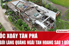 Ngôi làng ở Quảng Ngãi tan hoang sau trận lốc xoáy bất ngờ trong đêm 
