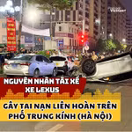 Nguyên nhân tài xế xe Lexus gây tai nạn liên hoàn trên phố Trung Kính