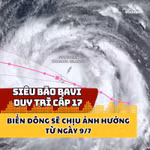 Siêu bão Bavi duy trì cấp 17, Biển Đông sẽ chịu ảnh hưởng từ ngày 9/7