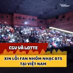 CGV và Lotte xin lỗi fan nhóm nhạc BTS tại Việt Nam sau sự cố nghiêm trọng 