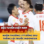 Đội tuyển Việt Nam nhận thưởng 2 tỷ đồng sau thắng lợi trước Indonesia
