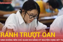 Thí sinh không nên chủ quan khi đăng ký nguyện vọng xét tuyển tránh trượt oan