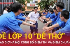 Bao giờ Hà Nội công bố điểm thi và điểm chuẩn vào lớp 10 công lập?