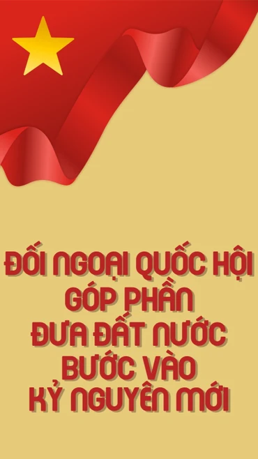 Đối ngoại Quốc hội góp phần đưa đất nước bước vào kỷ nguyên mới