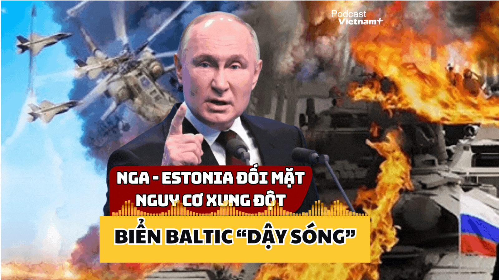 Nga và Estonia leo thang căng thẳng, Biển Baltic "dậy sóng" vì nguy cơ xung đột