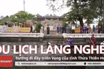 Du lịch làng nghề: Hướng đi đầy triển vọng của Thừa Thiên-Huế.