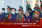 Bản tin 60s: Tòa án Quân sự xử sơ thẩm Phan Quốc Việt trong vụ kit test Việt Á