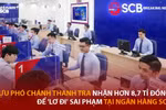 Cựu Phó Chánh Thanh tra nhận hơn 8,7 tỷ để 'lơ đi' sai phạm tại Ngân hàng SCB