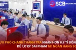 Cựu Phó Chánh Thanh tra nhận hơn 8,7 tỷ để 'lơ đi' sai phạm tại Ngân hàng SCB