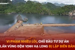 [Video] Chủ đầu tư dự án lấn vùng đệm vịnh Hạ Long bị lập biên bản 