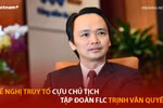 Cựu Chủ tịch FLC Trịnh Văn Quyết bị đề nghị truy tố về tội danh gì?