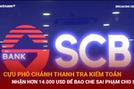 Vụ Vạn Thịnh Phát: cựu Phó Chánh thanh tra nhận 14.000 USD để bao che cho SCB