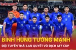 Tuyển Thái Lan 'đe dọa' Việt Nam và Indonesia với đội hình cực mạnh dự AFF Cup