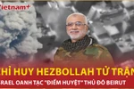 Bản tin 60s: Israel oanh tạc thủ đô Beirut, chỉ huy tên lửa Hezbollah tử trận