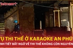 Bản tin 60s: Tình tiết bất ngờ trong vụ tìm thấy thi thể ở karaoke An Phú