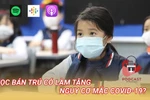 [Audio] Học bán trú có làm tăng nguy cơ mắc COVID-19 hay không?