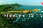 [Video] Vẻ đẹp hoang sơ của đảo Cô Tô hút hồn khách du lịch