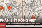 Phân biệt rồng các vương triều Việt bằng 3 bước nhanh, đơn giản