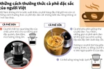 [Infographics] Những cách thưởng thức càphê đặc sắc của người Việt