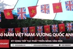 Đại sứ Anh tại VN: Kỳ vọng phát triển quan hệ hai nước bằng văn hóa