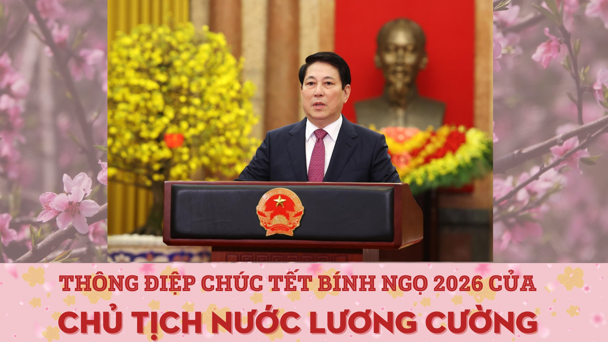 Thông điệp chúc Tết Bính Ngọ 2026 của Chủ tịch nước Lương Cường