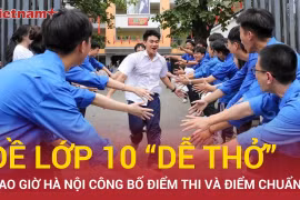 Bao giờ Hà Nội công bố điểm thi và điểm chuẩn vào lớp 10 công lập?