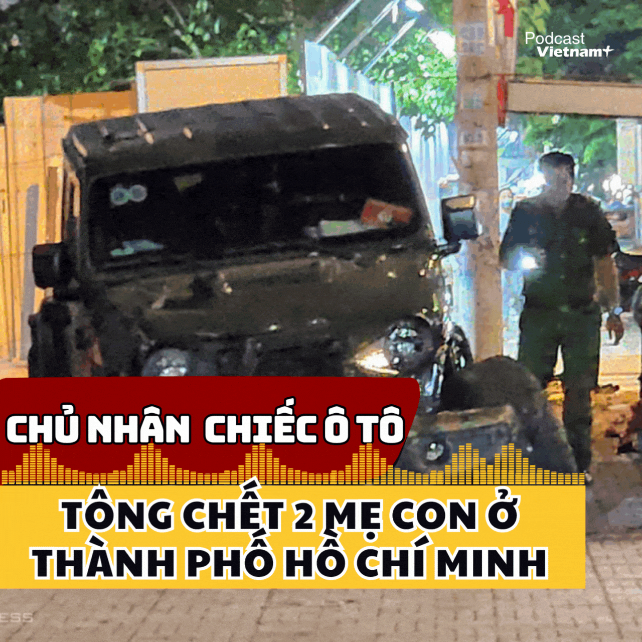 Xác minh chủ nhân của chiếc ô tô tông chết 2 mẹ con ở Thành phố Hồ Chí Minh