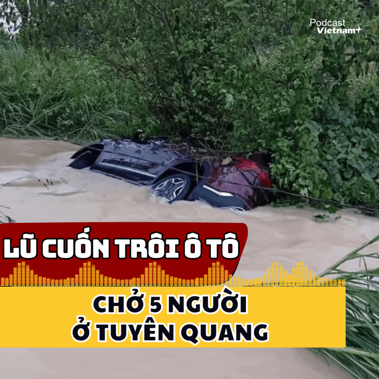 Nước lũ cuốn trôi xe ô tô chở 5 người ở Tuyên Quang 