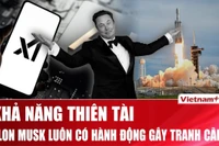 Tỷ phú Elon Musk đã xây dựng đế chế khổng lồ như thế nào?