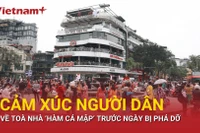Người Hà Nội cảm xúc gì về tòa nhà "Hàm cá mập" trước ngày công trình bị phá dỡ?