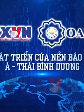 TTXVN - OANA: Vì sự phát triển của nền báo chí châu Á-Thái Bình Dương