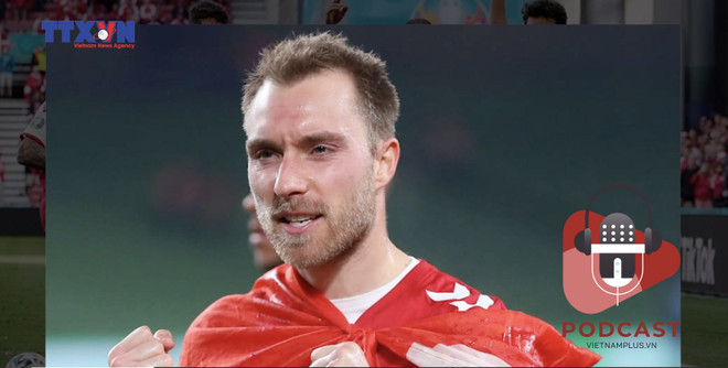 [Audio] Vẻ đẹp của bóng đá nhìn từ sự cố của Christian Eriksen ảnh 1