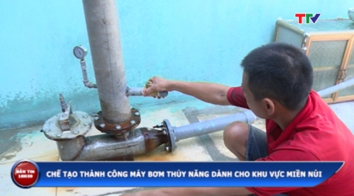 Truyền hình Thanh Hóa đưa tin về máy bơm thủy năng dành cho khu vực miền núi. Chế tạo thành công máy bơm nước thủy năng cho người dân miền núi ảnh 1