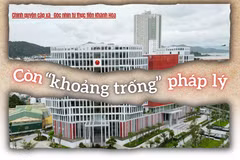 Nhiều “khoảng trống” pháp lý đã xuất hiện