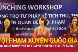 Ra mắt "Cẩm nang thu hồi tài sản" phòng, chống tội phạm xuyên quốc gia