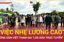 Tiếp nhận 85 công dân Việt bị tạm giữ ở Campuchia vì “lừa đảo trực tuyến”