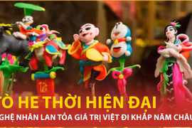 Nghệ nhân Việt thổi hồn và lan tỏa giá trị tò he đi khắp năm châu 